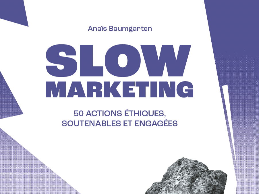 “Slow Marketing” - 50 actions éthiques soutenables et engagées pour faire du marketing autrement 