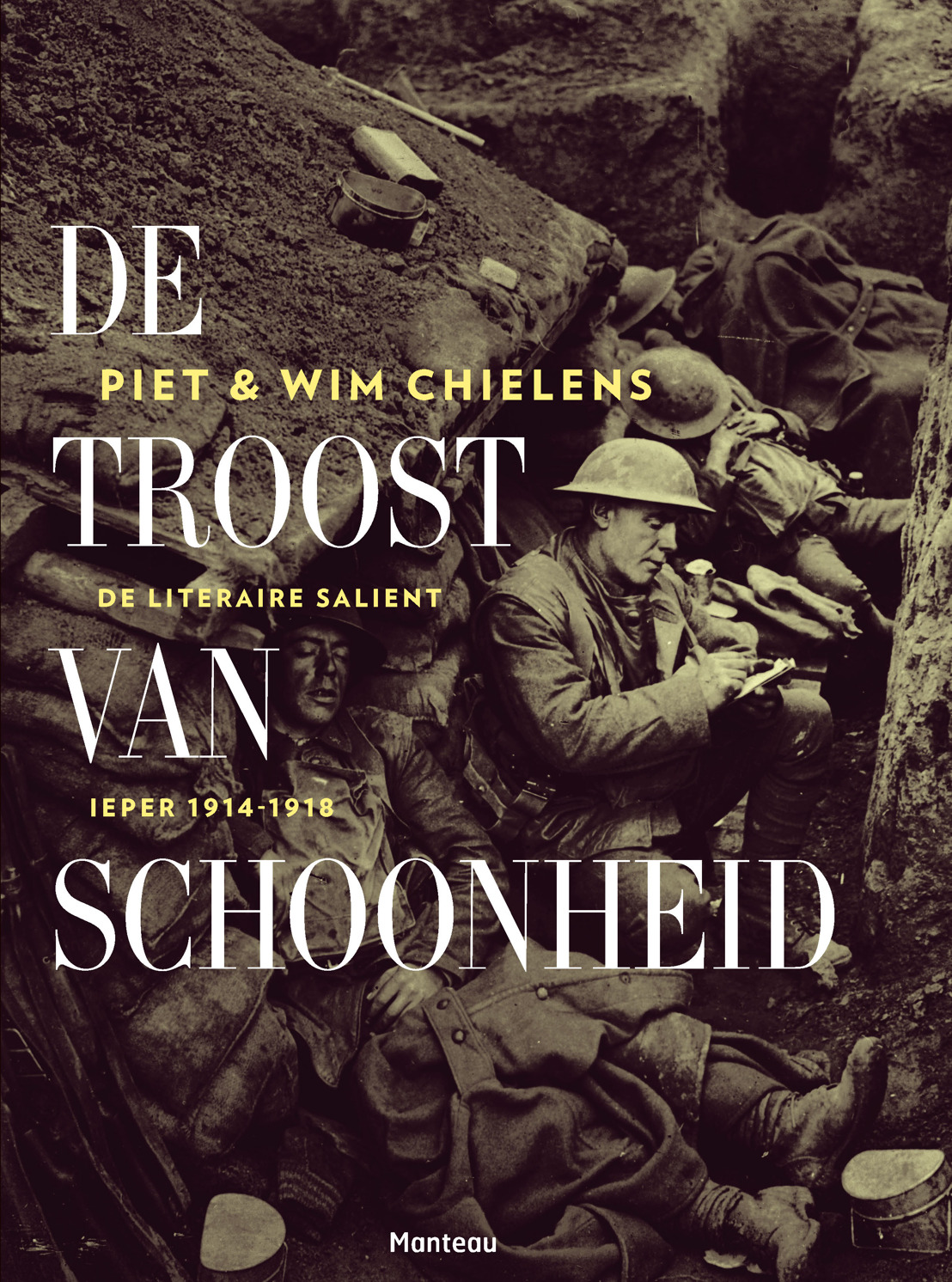 Piet & Wim Chielens - De troost van schoonheid. De literaire salient, Ieper 1914-1918