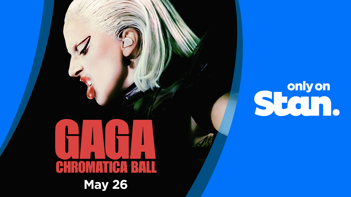 STAN IS THE EXCLUSIVE HOME OF LADY GAGA’S CONCERT SPECIAL GAGA CHROMATICA BALL PREMIERING MAY 26, SAME DAY AS THE U.S., ONLY ON STAN.