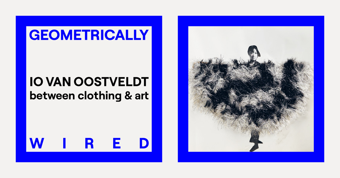 Geometrically Wired. IO Van Oostveldt: Between Clothing and Art