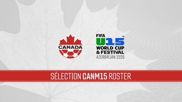 Canada Soccer nomme la sélection pour la première Coupe du Monde et Festival U-15 de la FIFA, Azerbaïdjan 2026™