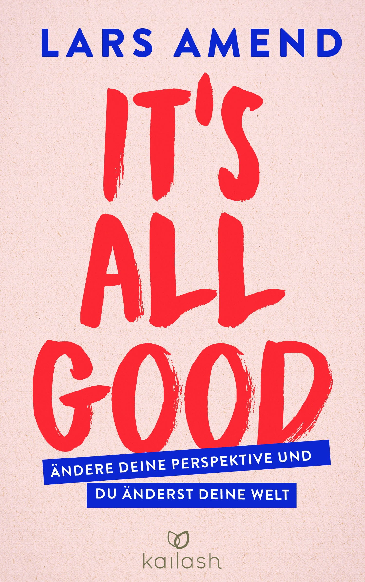 In seinem neuen Buch „It´s all good“ ruft Lars Amend zu einem Perspektivwechsel auf. 