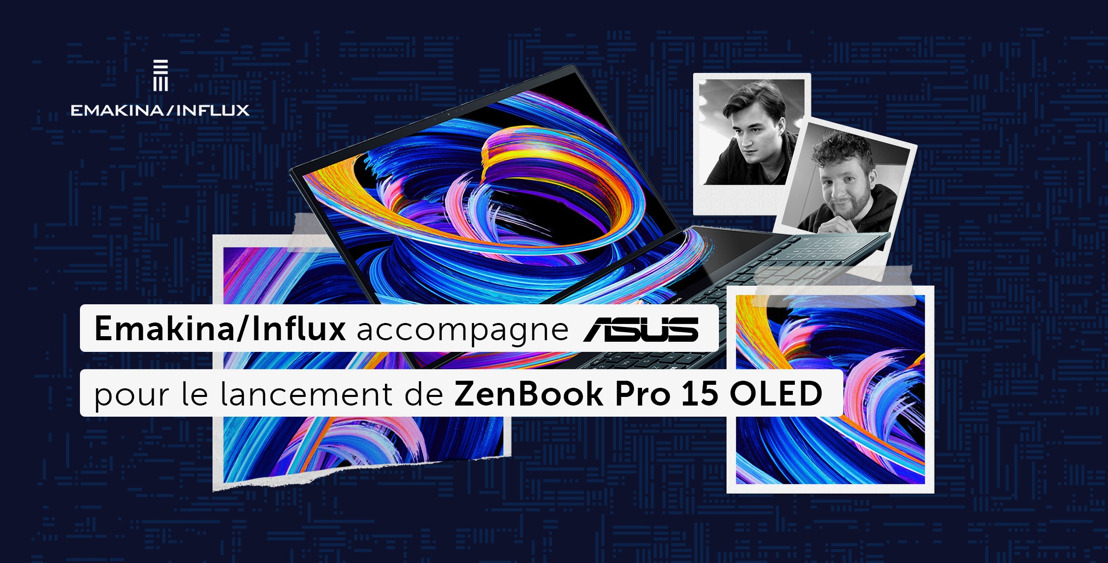 Emakina/Influx accompagne ASUS pour le lancement de ZenBook Pro 15 OLED
