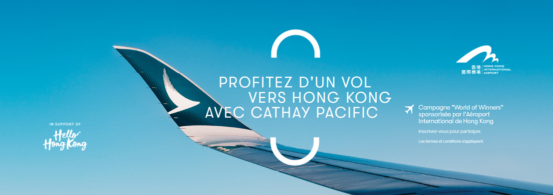 Cathay Pacific lance en France la campagne « World of Winners » sponsorisée par l’Autorité Aéroportuaire de Hong Kong