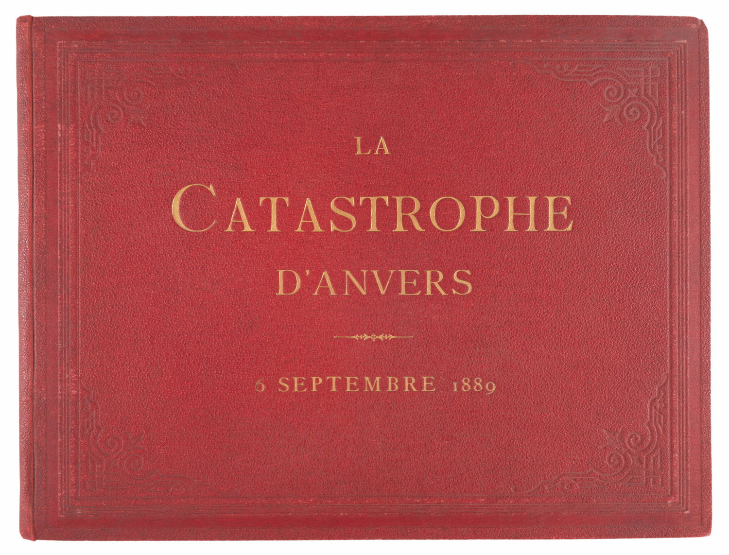 La Catastrophe d’Anvers. 6 septembre 1889. Album contenant 18 planches. Au profit des victimes, Jos. Maes, Antwerp, 1889.
